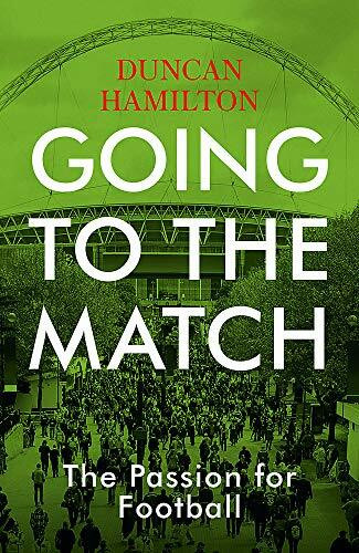 Going to the Match (The Passion for Football) - 9781473661806 by Duncan Hamilton, 9781473661806