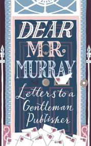 Dear Mr Murray (Letters to a Gentleman Publisher) - 9781473662704 by David McClay, 9781473662704
