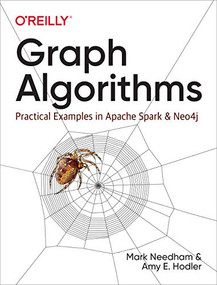 Graph Algorithms (Practical Examples in Apache Spark and Neo4j) by Mark Needham, Amy E. Hodler, 9781492047681