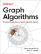 Graph Algorithms (Practical Examples in Apache Spark and Neo4j) by Mark Needham, Amy E. Hodler, 9781492047681