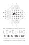Leveling the Church (Multiplying Your Ministry by Giving It Away) by Micah Fries, Jeremy Maxfield, 9780802418777