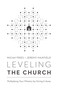 Leveling the Church (Multiplying Your Ministry by Giving It Away) by Micah Fries, Jeremy Maxfield, 9780802418777