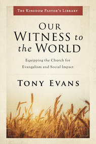 Our Witness to the World (Equipping the Church for Evangelism and Social Impact) by Tony Evans, 9780802418333