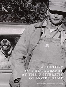 A History of Photography at the University of Notre Dame (Twentieth Century) by David Acton, 9781911282402