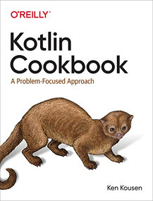 Kotlin Cookbook (A Problem-Focused Approach) by Ken Kousen, 9781492046677