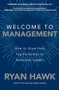 Welcome to Management: How to Grow From Top Performer to Excellent Leader by General Stanley McChrystal, Ryan Hawk, 9781260458053