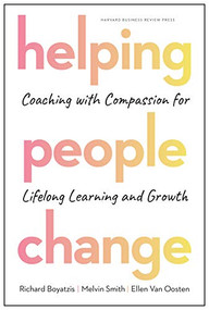 Helping People Change (Coaching with Compassion for Lifelong Learning and Growth) by Richard Boyatzis, Melvin L. Smith, Ellen Van Oosten, 9781633696563