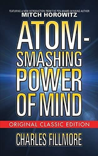 Atom-Smashing Power of Mind (Original Classic Edition) by Charles Fillmore, Mitch Horowitz, 9781722502225
