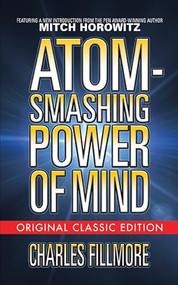 Atom-Smashing Power of Mind (Original Classic Edition) by Chalres Fillmore, Mitch Horowitz, 9781722502225