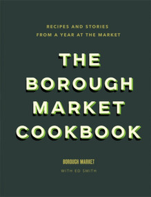 The Borough Market Cookbook (Recipes and stories from a year at the market) by Ed Smith, 9781473678682