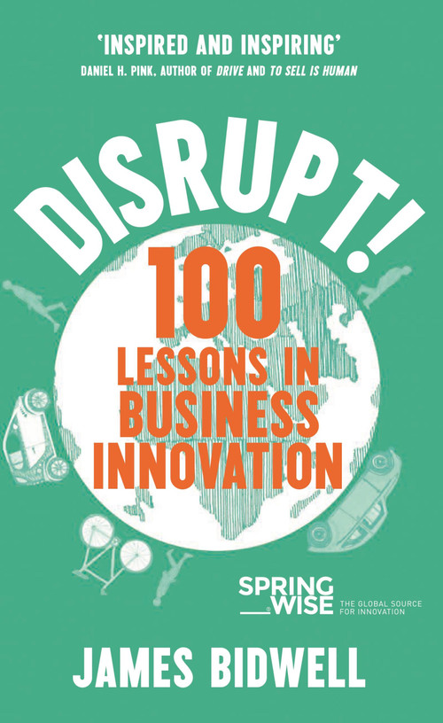 Disrupt (100 Lessons in Business Innovation) by James Bidwell, 9781473695757