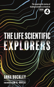 The Life Scientific: Explorers by Anna Buckley, 9781474607483