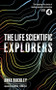 The Life Scientific: Explorers - 9781474608091 by Anna Buckley, 9781474608091