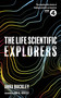 The Life Scientific: Explorers - 9781474608091 by Anna Buckley, 9781474608091