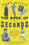 The Book of Seconds (The Incredible Stories of the Ones that Didn't (Quite) Win) by Mark Mason, 9781474608480