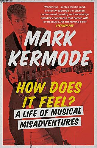 How Does It Feel? (A Life of Musical Misadventures) - 9781474608992 by Mark Kermode, 9781474608992