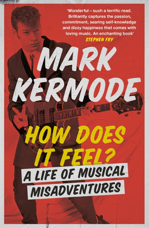 How Does It Feel? (A Life of Musical Misadventures) - 9781474608992 by Mark Kermode, 9781474608992