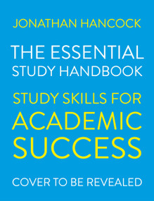 The Essential Study Handbook (Study skills for academic success) by Jonathan Hancock, 9781529300277