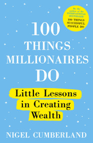 100 Things Millionaires Do (Little lessons in creating wealth) by Nigel Cumberland, 9781529353235