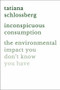 Inconspicuous Consumption (The Environmental Impact You Don't Know You Have) by Tatiana Schlossberg, 9781538747087