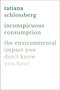Inconspicuous Consumption (The Environmental Impact You Don't Know You Have) by Tatiana Schlossberg, 9781538747087