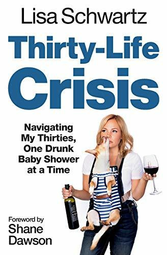 Thirty-Life Crisis (Navigating My Thirties, One Drunk Baby Shower at a Time) by Lisa Schwartz, 9781538763094
