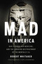 Mad in America (Bad Science, Bad Medicine, and the Enduring Mistreatment of the Mentally Ill) by Robert Whitaker, 9781541618060