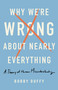 Why We're Wrong About Nearly Everything (A Theory of Human Misunderstanding) by Bobby Duffy, 9781541618084