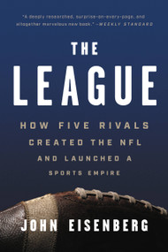 The League (How Five Rivals Created the NFL and Launched a Sports Empire) - 9781541618640 by John Eisenberg, 9781541618640