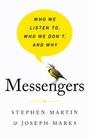 Messengers (Who We Listen To, Who We Don't, and Why) by Stephen Martin, Joseph Marks, 9781541724389