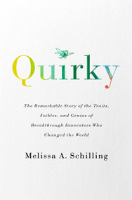 Quirky (The Remarkable Story of the Traits, Foibles, and Genius of Breakthrough Innovators Who Changed the World) - 9781541724532 by Melissa A Schilling, 9781541724532