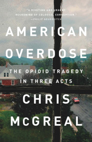 American Overdose (The Opioid Tragedy in Three Acts) - 9781541742758 by Chris McGreal, 9781541742758