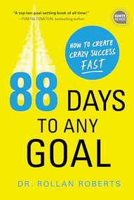 88 Days to Any Goal (How to Create Crazy Success - Fast) by Dr. Rollan Roberts, 9781492680505