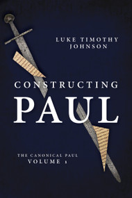 Constructing Paul (The Canonical Paul, vol. 1) by Luke Timothy Johnson, 9780802807588