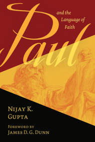 Paul and the Language of Faith by Nijay K. Gupta, James D. G. Dunn, 9780802873439