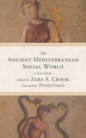 The Ancient Mediterranean Social World (A Sourcebook) by Zeba A. Crook, Peter Oakes, 9780802873569