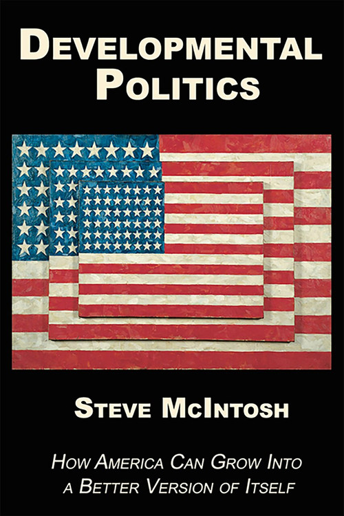 Developmental Politics (How America Can Grow Into a Better Version of Itself) by Steve McIntosh, 9781557789426
