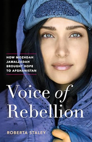 Voice of Rebellion (How Mozhdah Jamalzadah Brought Hope to Afghanistan) by Roberta Staley, 9781771644136
