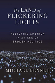 The Land of Flickering Lights (Restoring America in an Age of Broken Politics) - 9780802149060 by Michael Bennet, 9780802149060