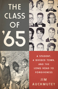 The Class of '65 (A Student, a Divided Town, and the Long Road to Forgiveness) by Jim Auchmutey, 9781610393546