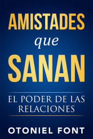 Amistades que sanan (El poder de las relaciones) (Spanish Edition) by Otoniel Font, 9781641233606
