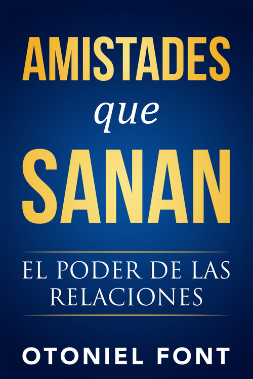 Amistades que sanan (El poder de las relaciones) (Spanish Edition) by Otoniel Font, 9781641233606