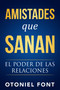 Amistades que sanan (El poder de las relaciones) (Spanish Edition) by Otoniel Font, 9781641233606