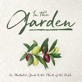 In the Garden (An Illustrated Guide to the Plants of the Bible) by Whitaker House, 9781641234023