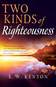 Two Kinds of Righteousness by E. W. Kenyon, 9781641233873