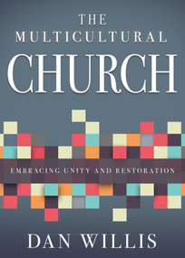 The Multicultural Church (Embracing Unity and Restoration) by Dan Willis, 9781641233804