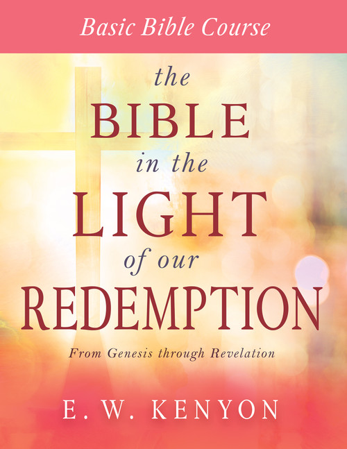 The Bible in the Light of Our Redemption (Basic Bible Course) by E. W. Kenyon, 9781641233866