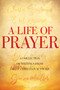 A Life of Prayer - 9781641233828 by Whitaker House, Charles H Spurgeon, D Moody, E. M. Bounds, George Mueller, Andrew Murray, R.  A. Torrey, Charles G. Finney, 9781641233828