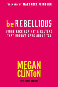 Be Rebellious (Fight Back Against a Culture that Doesn't Care About You) by Megan Clinton, 9781617951084