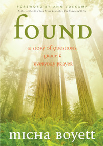 Found (A Story of Questions, Grace, and Everyday Prayer) by Micha Boyett, Ann Voskamp, 9781617952166